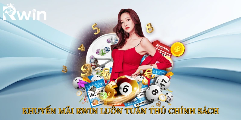 Khuyến mãi Rwin luôn tuân thủ chính sách
