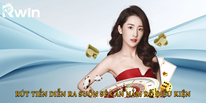 Để quá trình rút tiền diễn ra suôn sẻ cần nắm rõ những điều kiện cụ thể