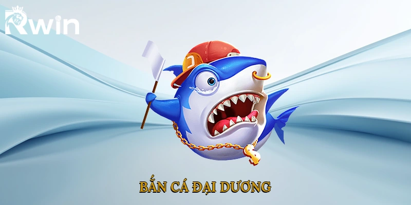 Bắn Cá Đại Dương
