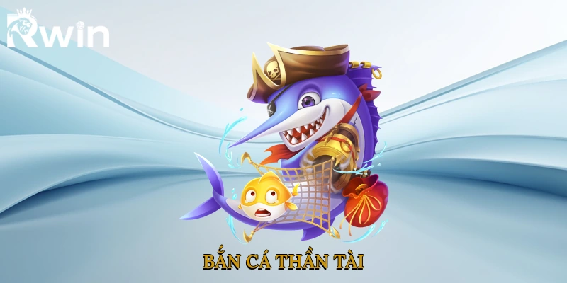 Bắn Cá Thần Tài