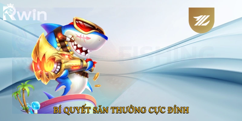 Bí quyết săn thưởng cực đỉnh