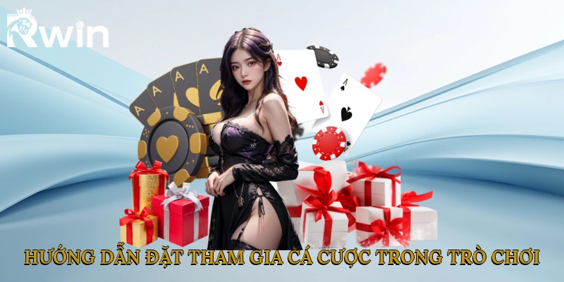 Hướng dẫn đặt tham gia cá cược trong trò chơi