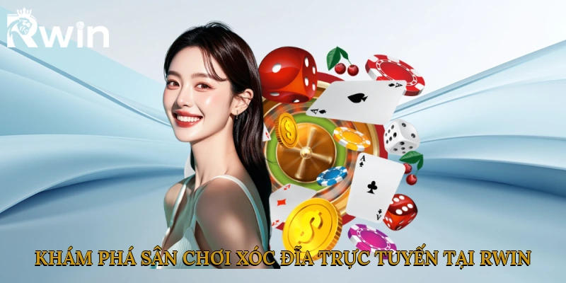 Khám phá sân chơi xóc đĩa trực tuyến tại Rwin