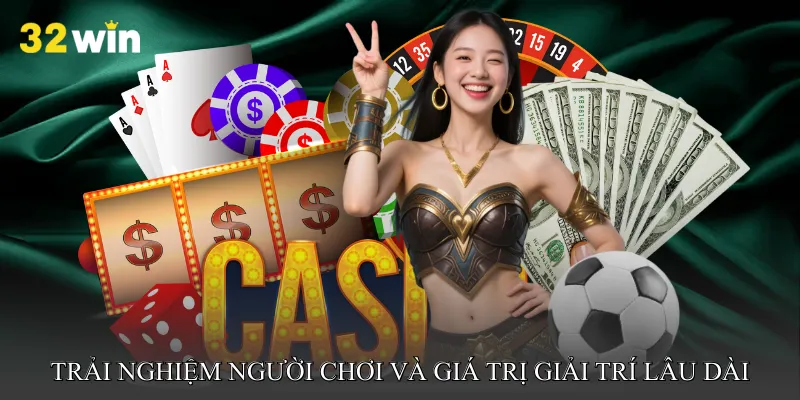 Trải nghiệm người chơi và giá trị giải trí lâu dài